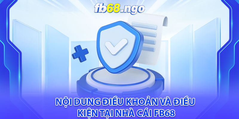 Điều Khoản Và Điều Kiện: Cần Biết Khi Tham Gia Cá Cược Tại Fb68 2 Nội dung điều khoản và điều kiện tại nhà cái Fb68