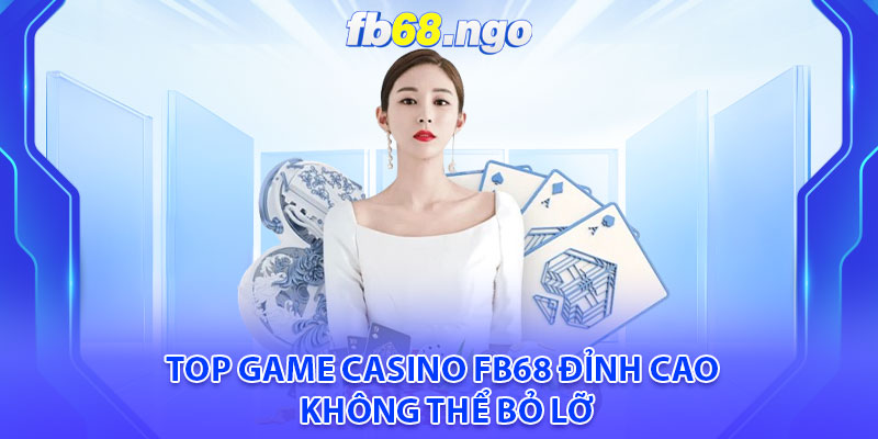 Casino Fb68: Trải Nghiệm Giải Trí Đẳng Cấp, An Toàn Thuận Tiện 3 Top game casino Fb68 đỉnh cao không thể bỏ lỡ